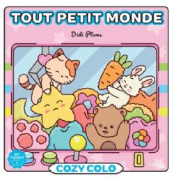 COLORIAGES ADORABLES ET MIGNONS (COSY COLO) - TOUT PETIT MONDE - DIDI PLUMS (LIVRE DE COLORIAGE)